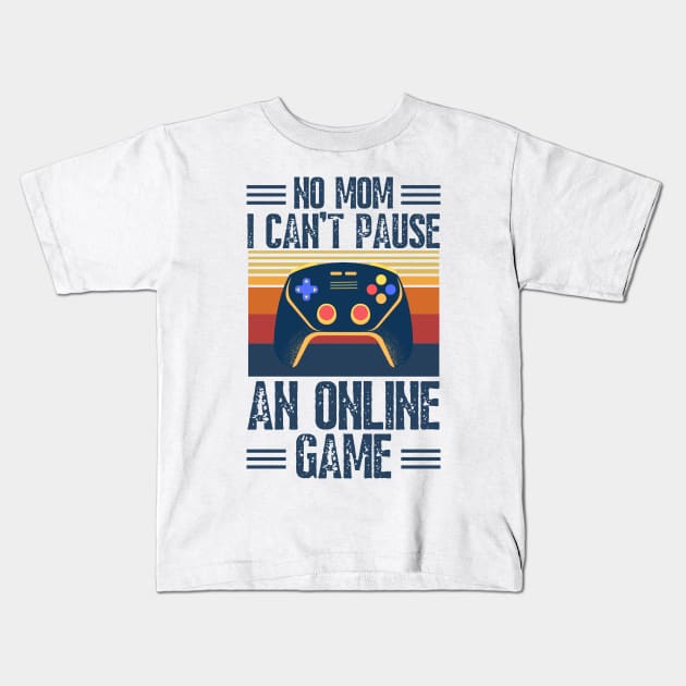 no mom I can’t pause an online game Kids T-Shirt by JustBeSatisfied